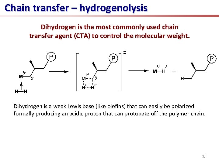 Chain transfer – hydrogenolysis Dihydrogen is the most commonly used chain transfer agent (CTA)