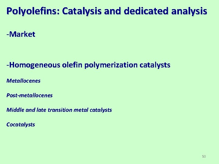 Polyolefins: Catalysis and dedicated analysis -Market -Homogeneous olefin polymerization catalysts Metallocenes Post-metallocenes Middle and