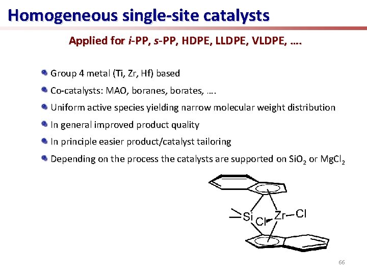 Homogeneous single-site catalysts Applied for i-PP, s-PP, HDPE, LLDPE, VLDPE, …. Group 4 metal