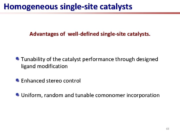 Homogeneous single-site catalysts Advantages of well-defined single-site catalysts. Tunability of the catalyst performance through