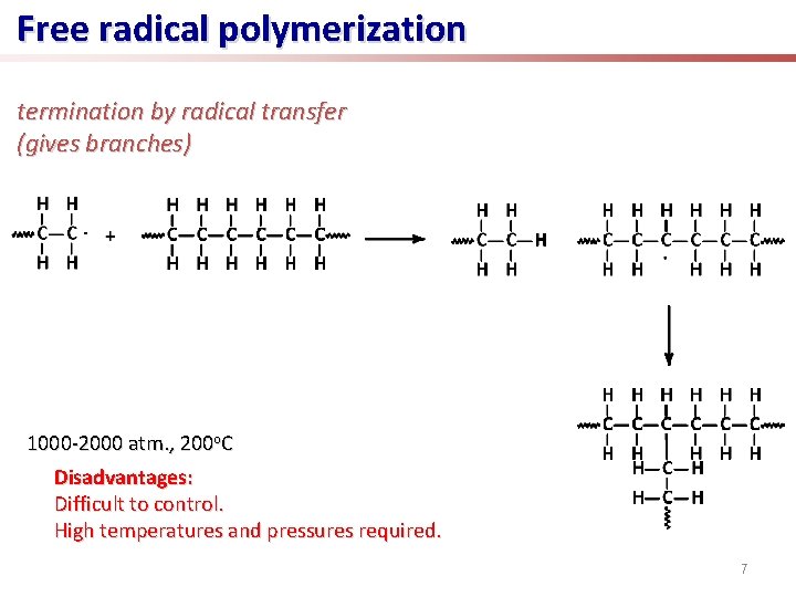 Free radical polymerization termination by radical transfer (gives branches) 1000 -2000 atm. , 200