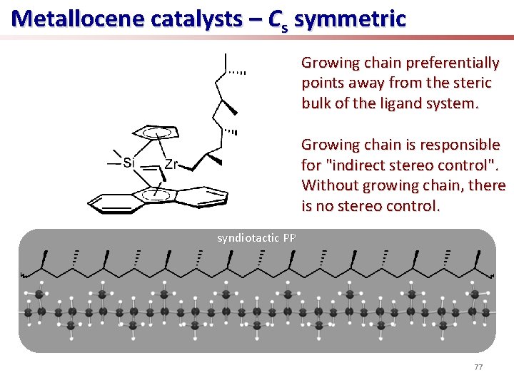 Metallocene catalysts – Cs symmetric Growing chain preferentially points away from the steric bulk