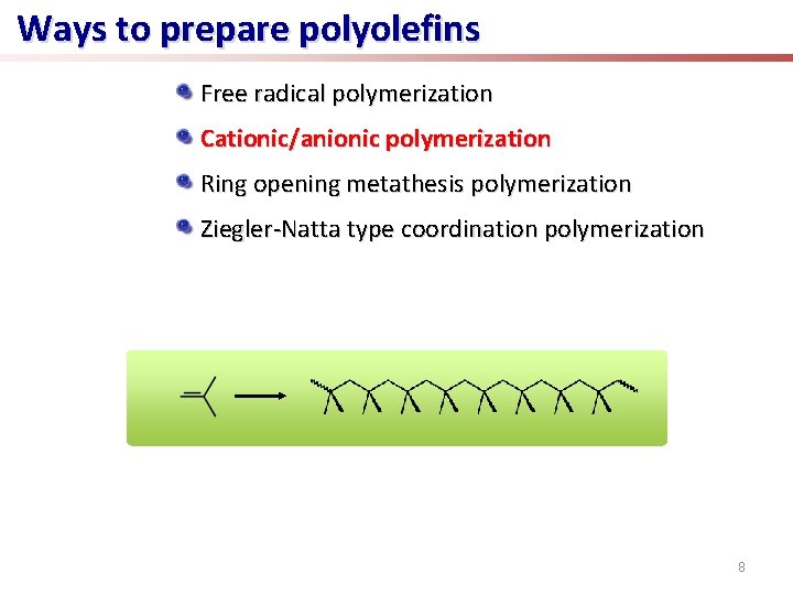 Ways to prepare polyolefins Free radical polymerization Cationic/anionic polymerization Ring opening metathesis polymerization Ziegler-Natta
