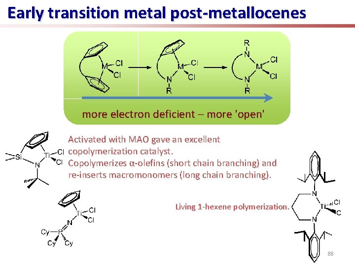Early transition metal post-metallocenes more electron deficient – more 'open' Activated with MAO gave