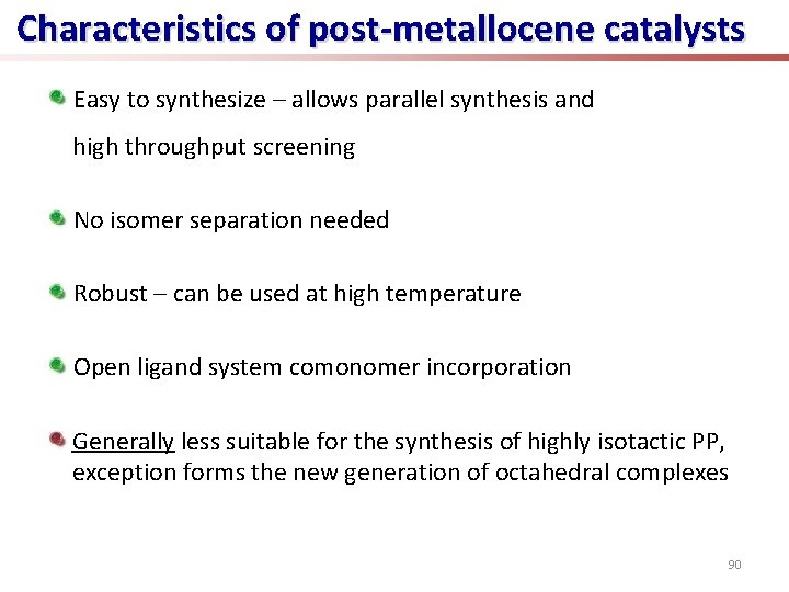 Characteristics of post-metallocene catalysts Easy to synthesize – allows parallel synthesis and high throughput