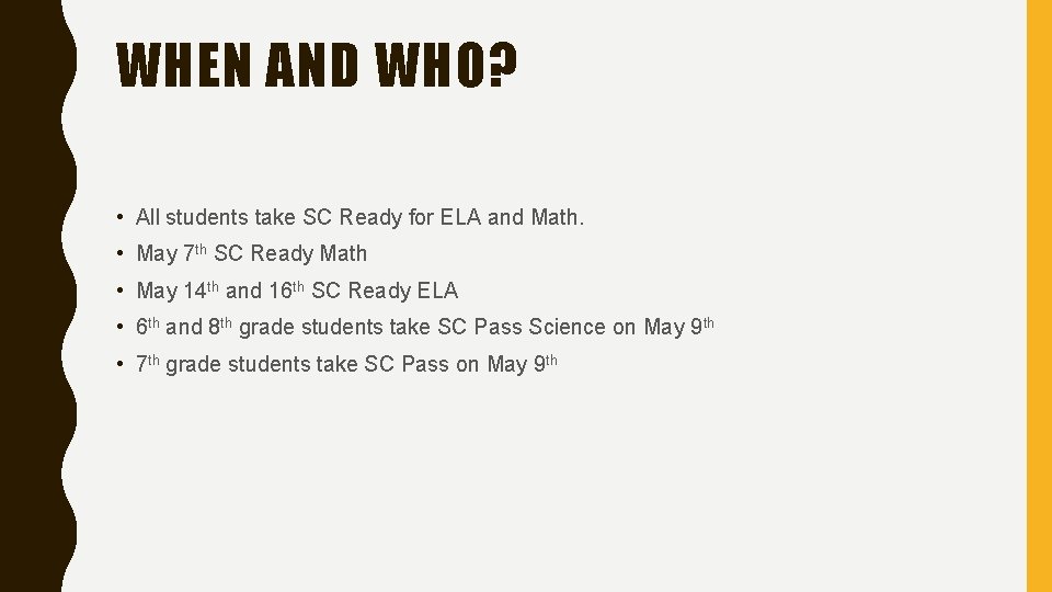 WHEN AND WHO? • All students take SC Ready for ELA and Math. •