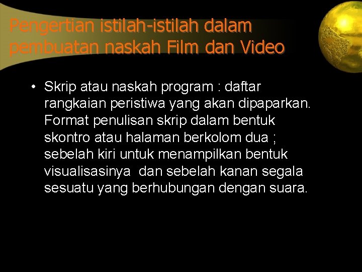 Pengertian istilah-istilah dalam pembuatan naskah Film dan Video • Skrip atau naskah program :