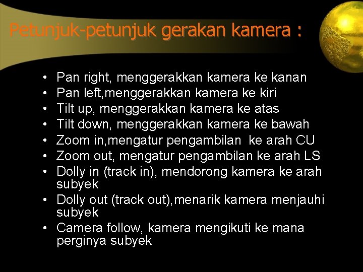 Petunjuk-petunjuk gerakan kamera : • • Pan right, menggerakkan kamera ke kanan Pan left,