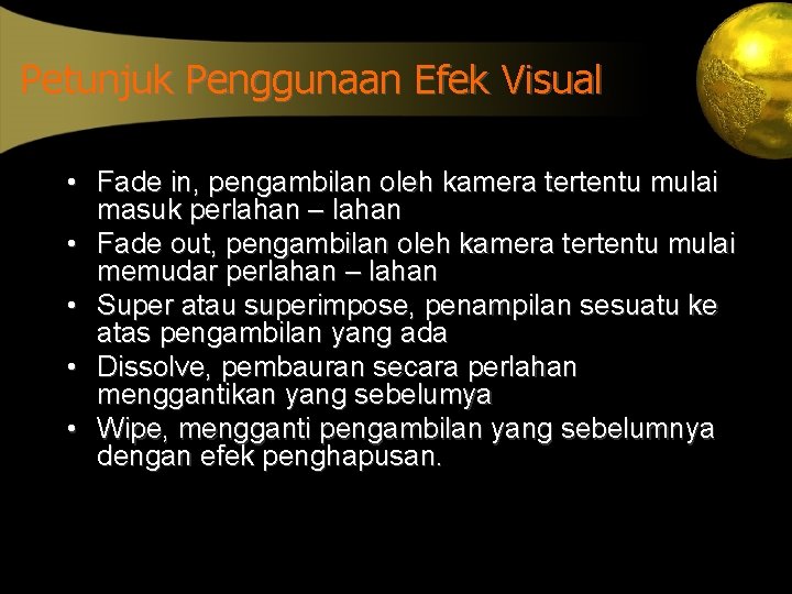 Petunjuk Penggunaan Efek Visual • Fade in, pengambilan oleh kamera tertentu mulai masuk perlahan