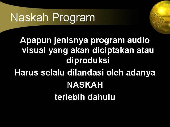 Naskah Program Apapun jenisnya program audio visual yang akan diciptakan atau diproduksi Harus selalu