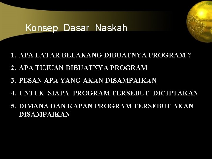 Konsep Dasar Naskah 1. APA LATAR BELAKANG DIBUATNYA PROGRAM ? 2. APA TUJUAN DIBUATNYA