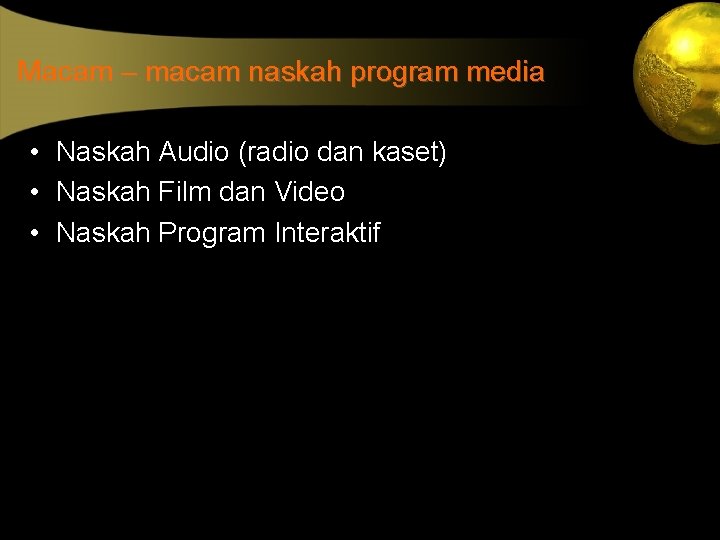 Macam – macam naskah program media • Naskah Audio (radio dan kaset) • Naskah