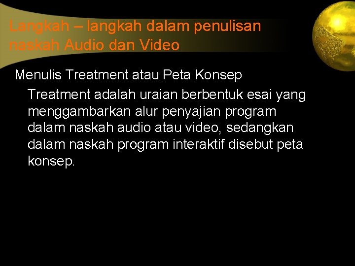 Langkah – langkah dalam penulisan naskah Audio dan Video Menulis Treatment atau Peta Konsep