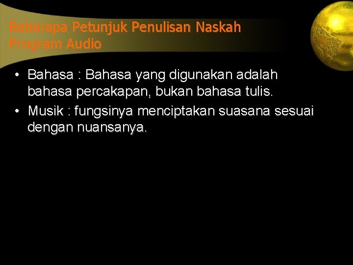 Beberapa Petunjuk Penulisan Naskah Program Audio • Bahasa : Bahasa yang digunakan adalah bahasa
