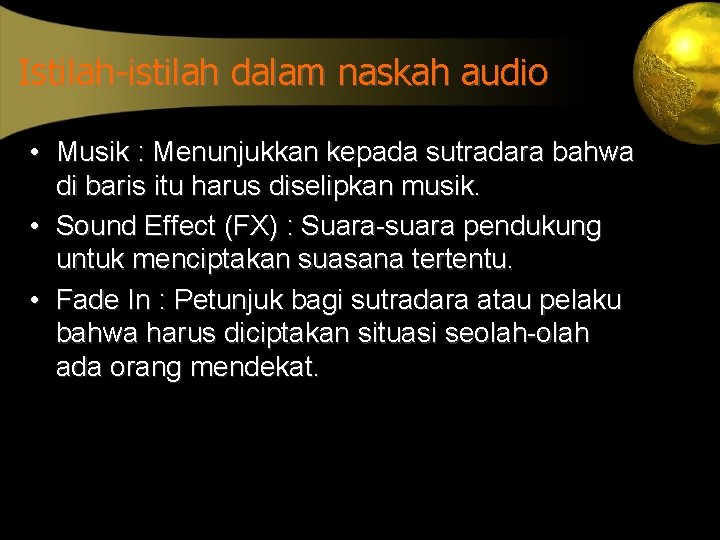 Istilah-istilah dalam naskah audio • Musik : Menunjukkan kepada sutradara bahwa di baris itu