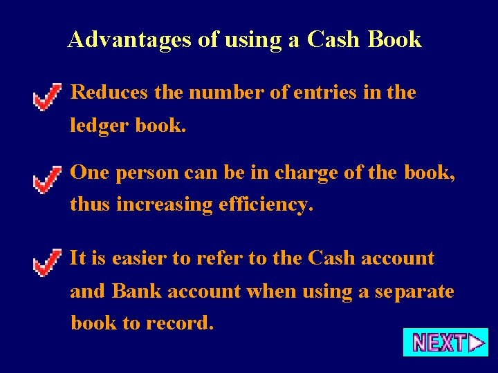 Advantages of using a Cash Book Reduces the number of entries in the ledger