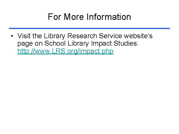 For More Information • Visit the Library Research Service website’s page on School Library