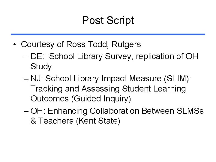 Post Script • Courtesy of Ross Todd, Rutgers – DE: School Library Survey, replication