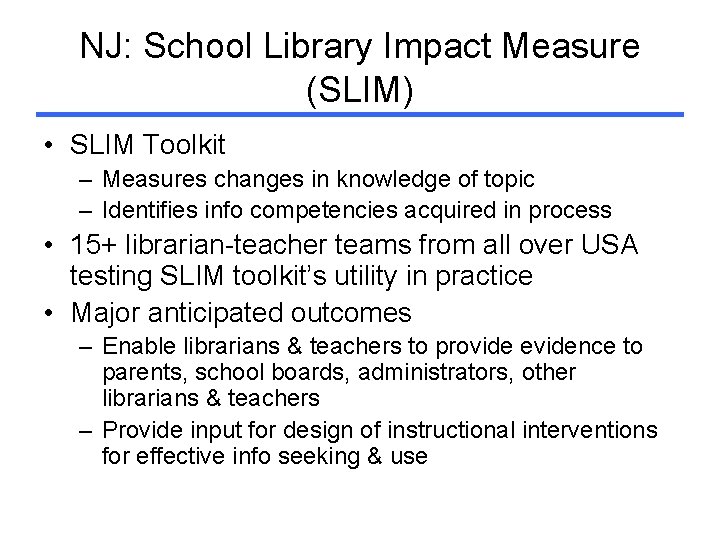 NJ: School Library Impact Measure (SLIM) • SLIM Toolkit – Measures changes in knowledge