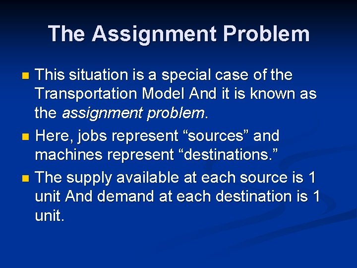 The Assignment Problem This situation is a special case of the Transportation Model And