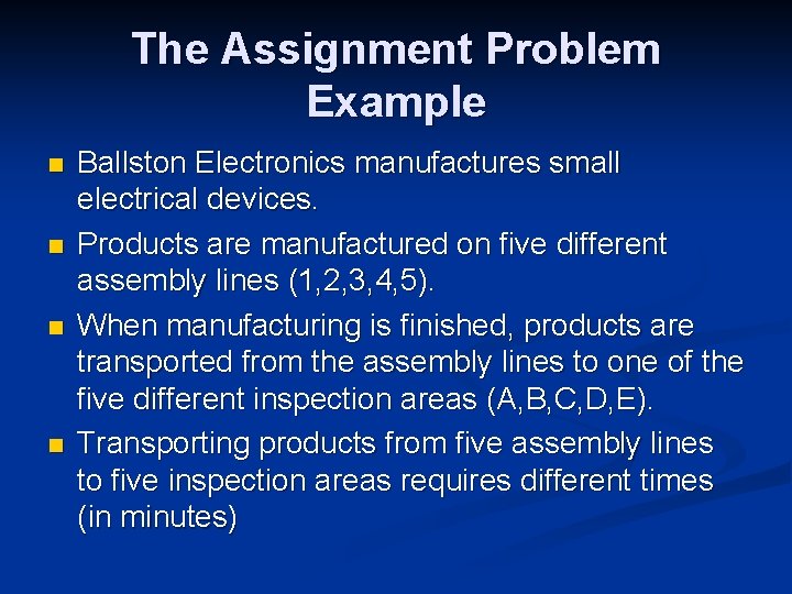 The Assignment Problem Example n n Ballston Electronics manufactures small electrical devices. Products are