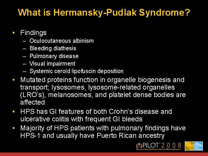 What is Hermansky-Pudlak Syndrome? • Findings – – – Oculocutaneous albinism Bleeding diathesis Pulmonary