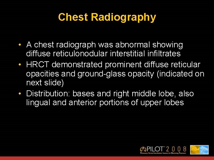 Chest Radiography • A chest radiograph was abnormal showing diffuse reticulonodular interstitial infiltrates •