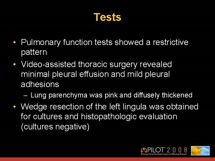 Tests • Pulmonary function tests showed a restrictive pattern • Video-assisted thoracic surgery revealed