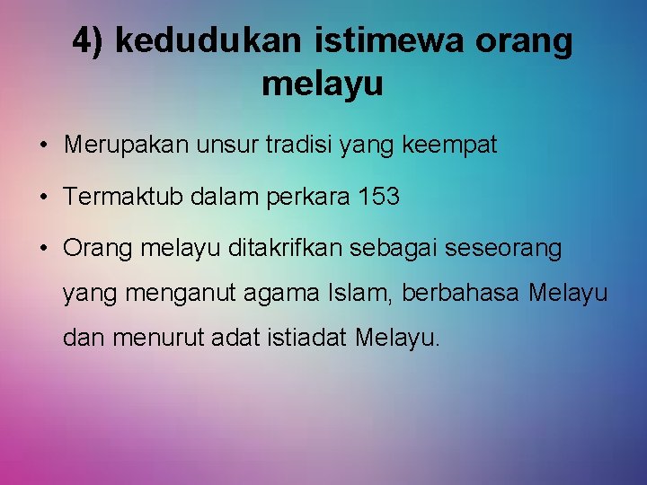 4) kedudukan istimewa orang melayu • Merupakan unsur tradisi yang keempat • Termaktub dalam