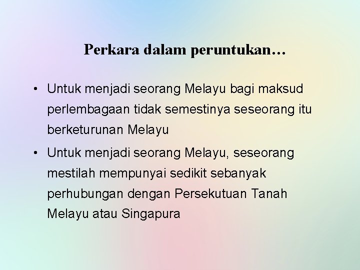 Perkara dalam peruntukan… • Untuk menjadi seorang Melayu bagi maksud perlembagaan tidak semestinya seseorang