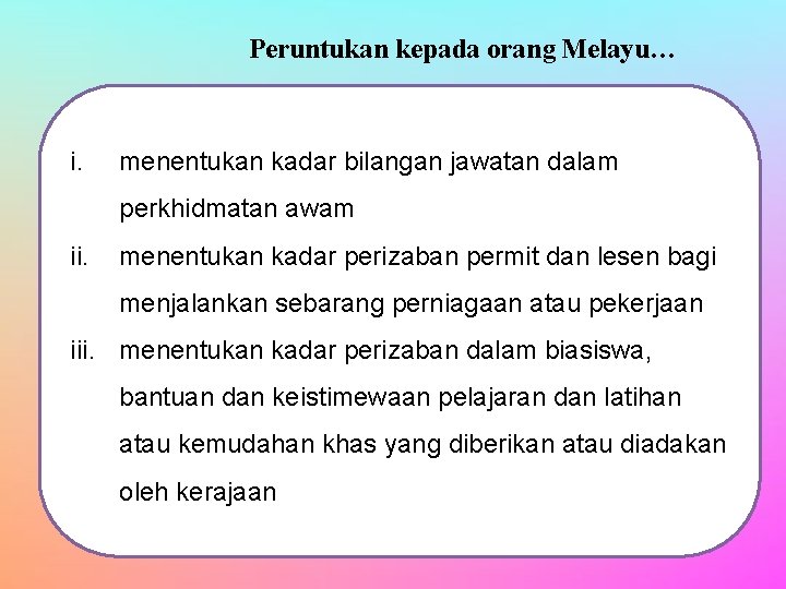 Peruntukan kepada orang Melayu… i. menentukan kadar bilangan jawatan dalam perkhidmatan awam ii. menentukan