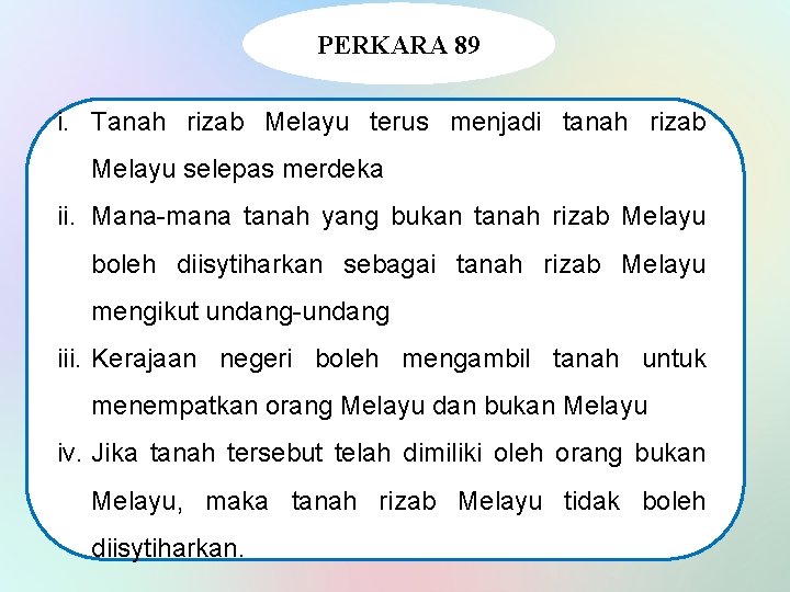 PERKARA 89 i. Tanah rizab Melayu terus menjadi tanah rizab Melayu selepas merdeka ii.