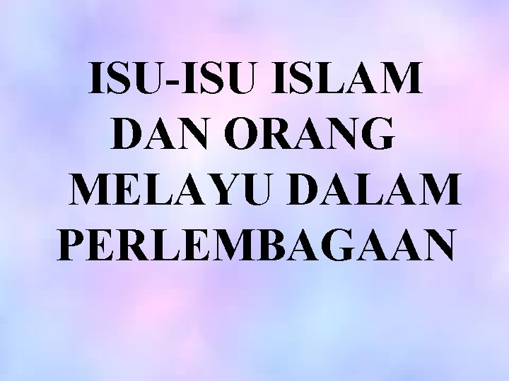 ISU-ISU ISLAM DAN ORANG MELAYU DALAM PERLEMBAGAAN 