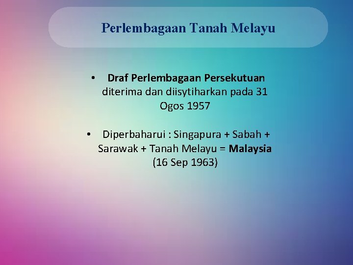 Perlembagaan Tanah Melayu • Draf Perlembagaan Persekutuan diterima dan diisytiharkan pada 31 Ogos 1957