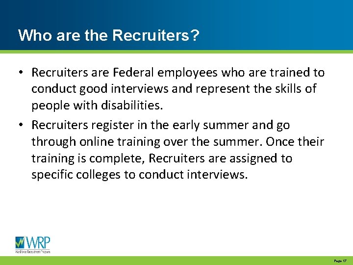 Who are the Recruiters? • Recruiters are Federal employees who are trained to conduct