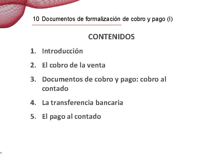 1 10 Documentos de formalización de cobro y pago (I) CONTENIDOS 1. Introducción 2.