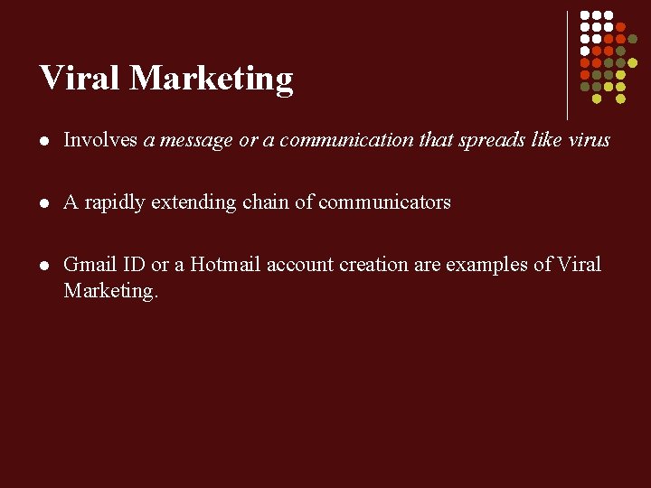 Viral Marketing l Involves a message or a communication that spreads like virus l