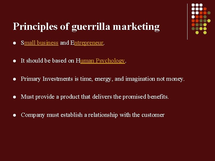 Principles of guerrilla marketing l Small business and Entrepreneur. l It should be based