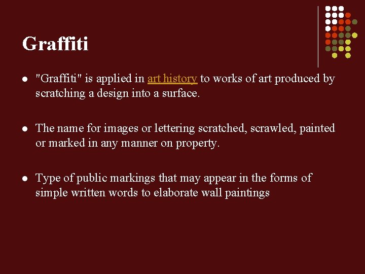 Graffiti l "Graffiti" is applied in art history to works of art produced by