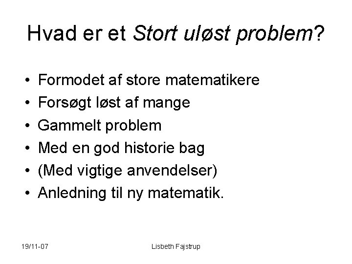 Hvad er et Stort uløst problem? • • • Formodet af store matematikere Forsøgt