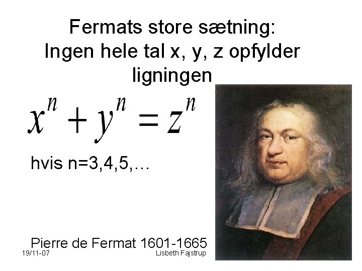 Fermats store sætning: Ingen hele tal x, y, z opfylder ligningen hvis n=3, 4,