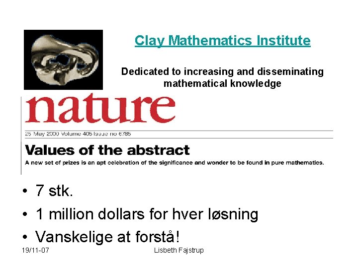 Clay Mathematics Institute Dedicated to increasing and disseminating mathematical knowledge • 7 stk. •