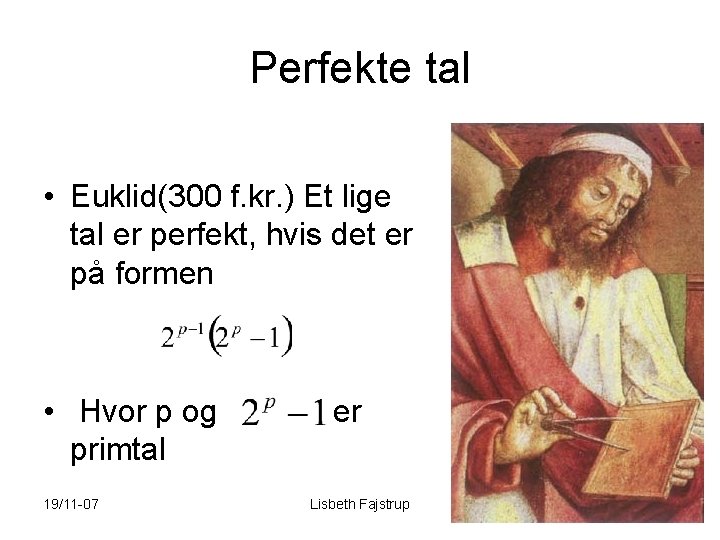 Perfekte tal • Euklid(300 f. kr. ) Et lige tal er perfekt, hvis det