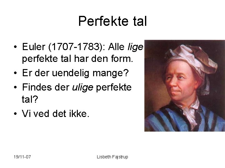 Perfekte tal • Euler (1707 -1783): Alle lige perfekte tal har den form. •