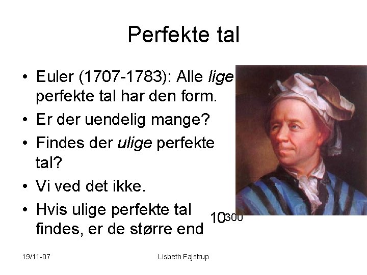 Perfekte tal • Euler (1707 -1783): Alle lige perfekte tal har den form. •