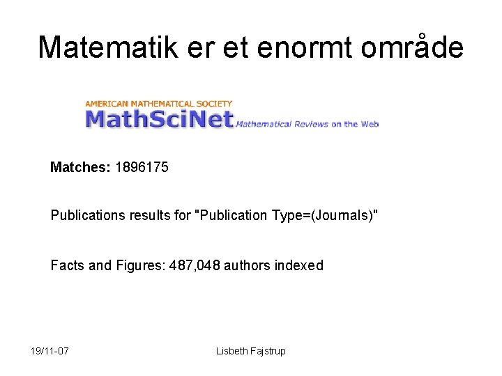 Matematik er et enormt område Matches: 1896175 Publications results for "Publication Type=(Journals)" Facts and