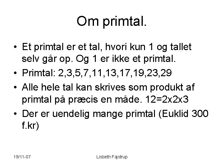 Om primtal. • Et primtal er et tal, hvori kun 1 og tallet selv