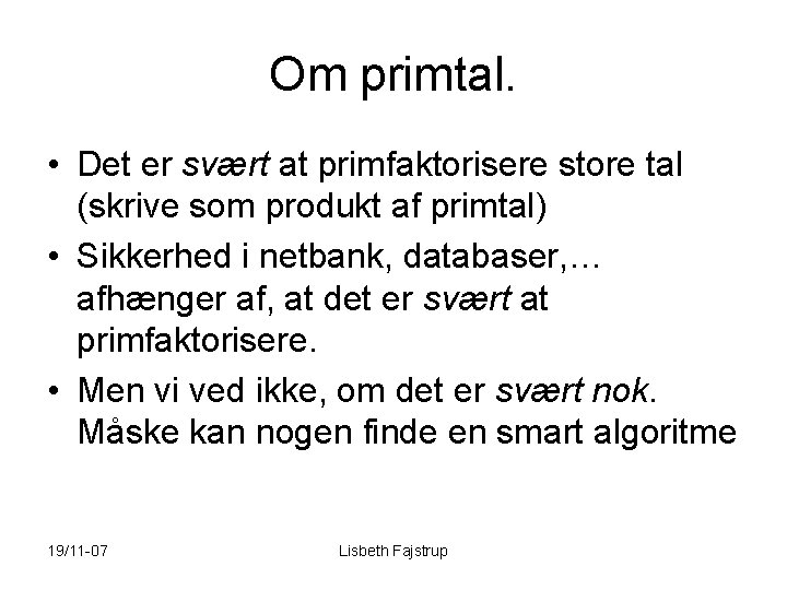 Om primtal. • Det er svært at primfaktorisere store tal (skrive som produkt af