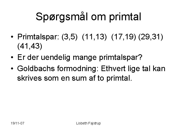Spørgsmål om primtal • Primtalspar: (3, 5) (11, 13) (17, 19) (29, 31) (41,