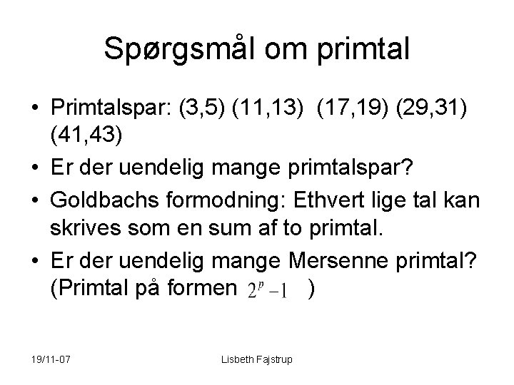 Spørgsmål om primtal • Primtalspar: (3, 5) (11, 13) (17, 19) (29, 31) (41,